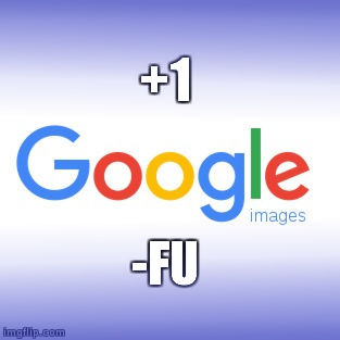 +1 Google (Image) -Fu Meme