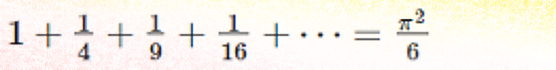 1 + (1/4) + (1/9) + (1/16) + ... = (pi squared) / 6