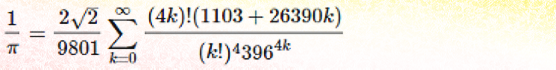 1 / pi = 2 ×the square root of 2 divided by 9801 and multiplied by the sum of a series for k=0 to k=infinity, each entry of which is defined as (4k)! times (1103 + 26390 k) and then divided by (k!) ^4 and then divided by 396^(4k)th power.
